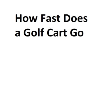 How Fast Does a Golf Cart Go