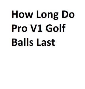 How Long Do Pro V1 Golf Balls Last