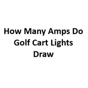 How Many Amps Do Golf Cart Lights Draw?