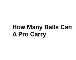 How Many Balls Can A Pro Carry