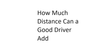 How Much Distance Can a Good Driver Add
