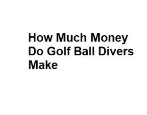 How Much Money Do Golf Ball Divers Make