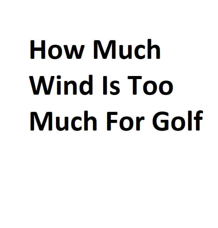 how-much-wind-is-too-much-for-golf-complete-information