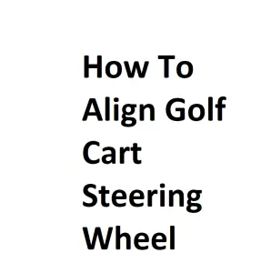 How To Align Golf Cart Steering Wheel