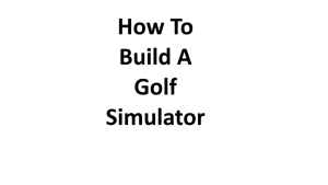 How To Build A Golf Simulator