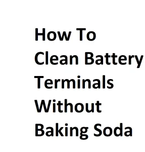 How To Clean Battery Terminals Without Baking Soda