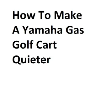 How To Make A Yamaha Gas Golf Cart Quieter