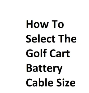 How To Select The Golf Cart Battery Cable Size
