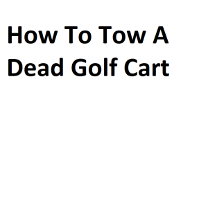 How To Tow A Dead Golf Cart