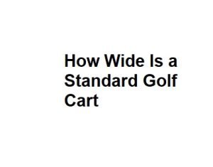 How Wide Is a Standard Golf Cart