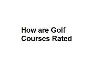 How are Golf Courses Rated