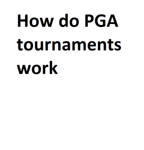 How do PGA tournaments work