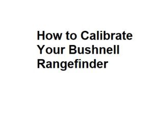 How to Calibrate Your Bushnell Rangefinder