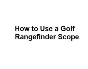 How to Use a Golf Rangefinder Scope