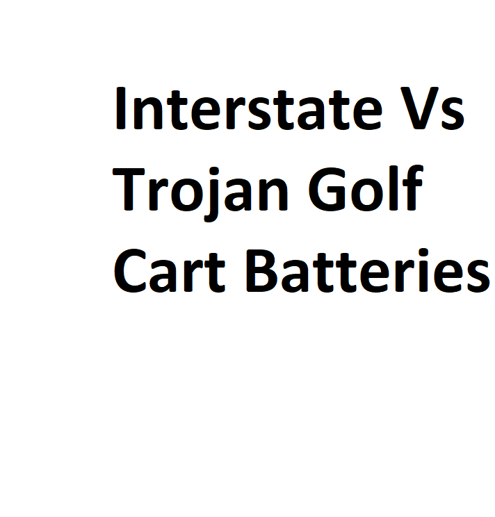 interstate-vs-trojan-golf-cart-batteries-complete-information