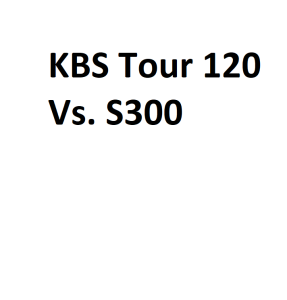 KBS Tour 120 Vs. S300