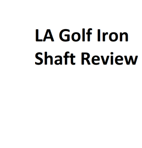 LA Golf Iron Shaft Review