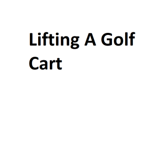 Lifting A Golf Cart