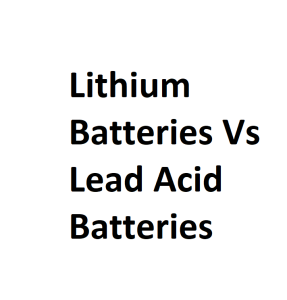 Lithium Batteries Vs Lead Acid Batteries