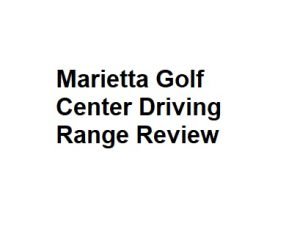 Marietta Golf Center Driving Range Review