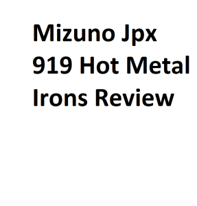 Mizuno Jpx 919 Hot Metal Irons Review