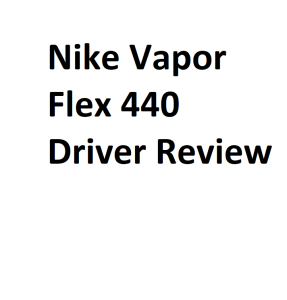 Nike Vapor Flex 440 Driver Review