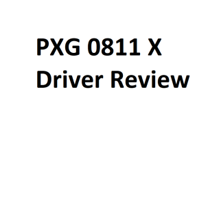 PXG 0811 X Driver Review