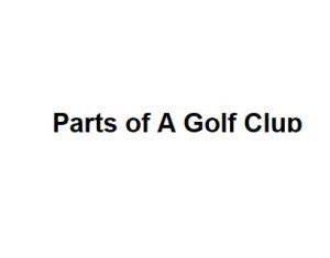 Parts of A Golf Club