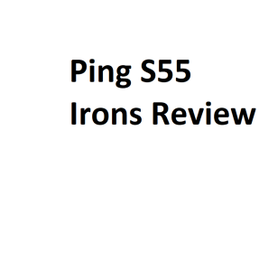 Ping S55 Irons Review