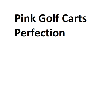 Pink Golf Carts Perfection