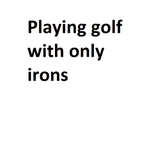 Playing golf with only irons