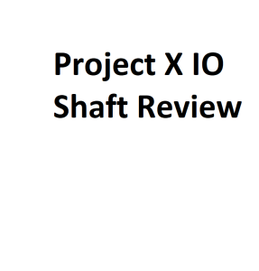 Project X IO Shaft Review