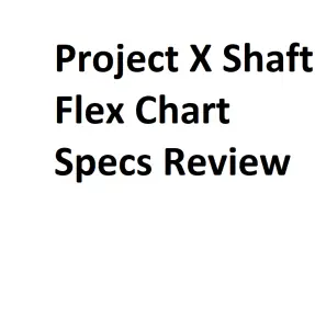 Project X Shaft Flex Chart Specs Review