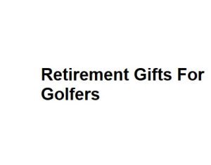 Retirement Gifts For Golfers