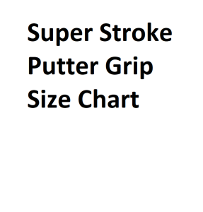Super Stroke Putter Grip Size Chart