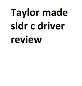Taylor made sldr c driver review