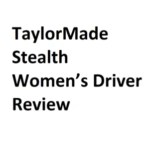 TaylorMade Stealth Women’s Driver Review