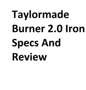 Taylormade Burner 2.0 Iron Specs And Review