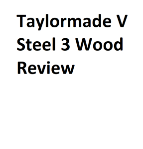 Taylormade V Steel 3 Wood Review