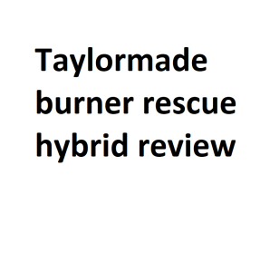 Taylormade burner rescue hybrid review