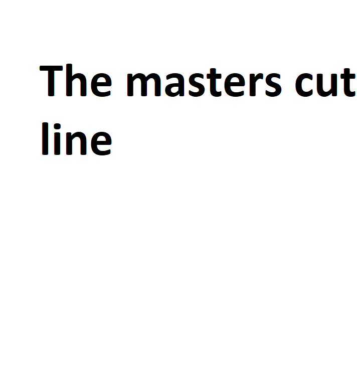 The Masters Cut Line Complete Information