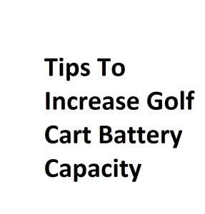Tips To Increase Golf Cart Battery Capacity
