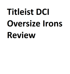Titleist DCI Oversize Irons Review