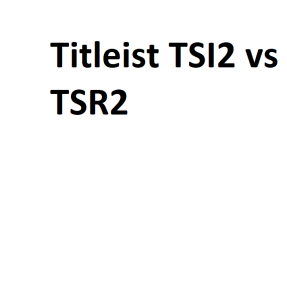 Titleist TSI2 vs TSR2
