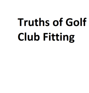 Truths of Golf Club Fitting
