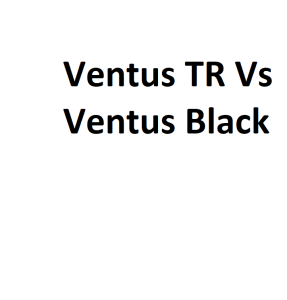 Ventus TR Vs Ventus Black