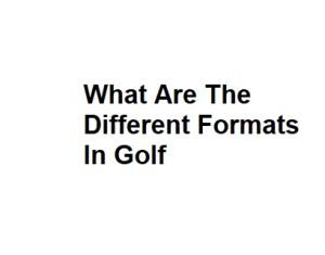What Are The Different Formats In Golf