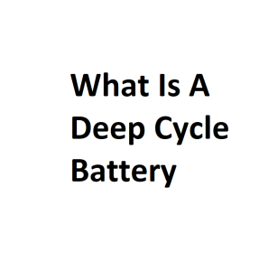 What Is A Deep Cycle Battery