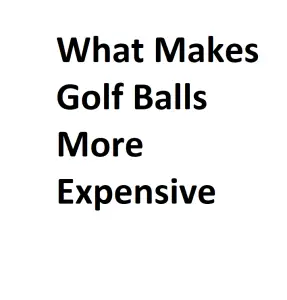 What Makes Golf Balls More Expensive