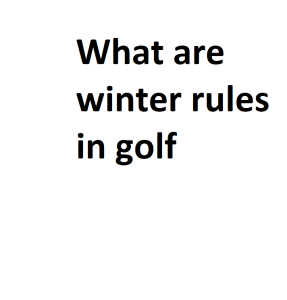 What are winter rules in golf